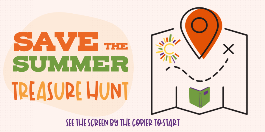 Treasure Hunt with location An illustrated treasure map icon next to text that says, "Save the Summer Treasure Hunt: see the screen by the copier to start"