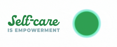 A gif of a pulsating green circle, with accompanying text that says, "Self-care is empowerment"